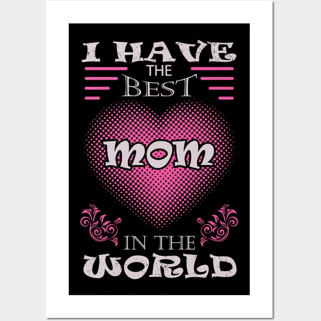 I have the best mom in the world Wall Art by ArtDigitalWings